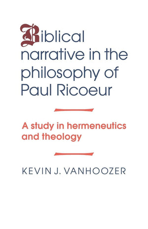 Biblical Narrative in the Philosophy of Paul Ricoeur: A Study in Hermeneutics and Theology,Used