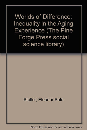 Worlds of Difference: Inequality in the Aging Experience (The Pine Forge Press Social Science Library),Used