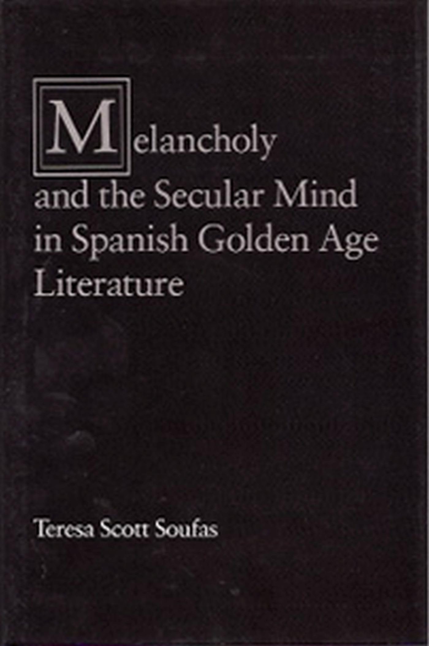 Melancholy and the Secular Mind in Spanish Golden Age Literature (Volume 1),Used
