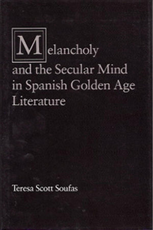 Melancholy and the Secular Mind in Spanish Golden Age Literature (Volume 1),Used