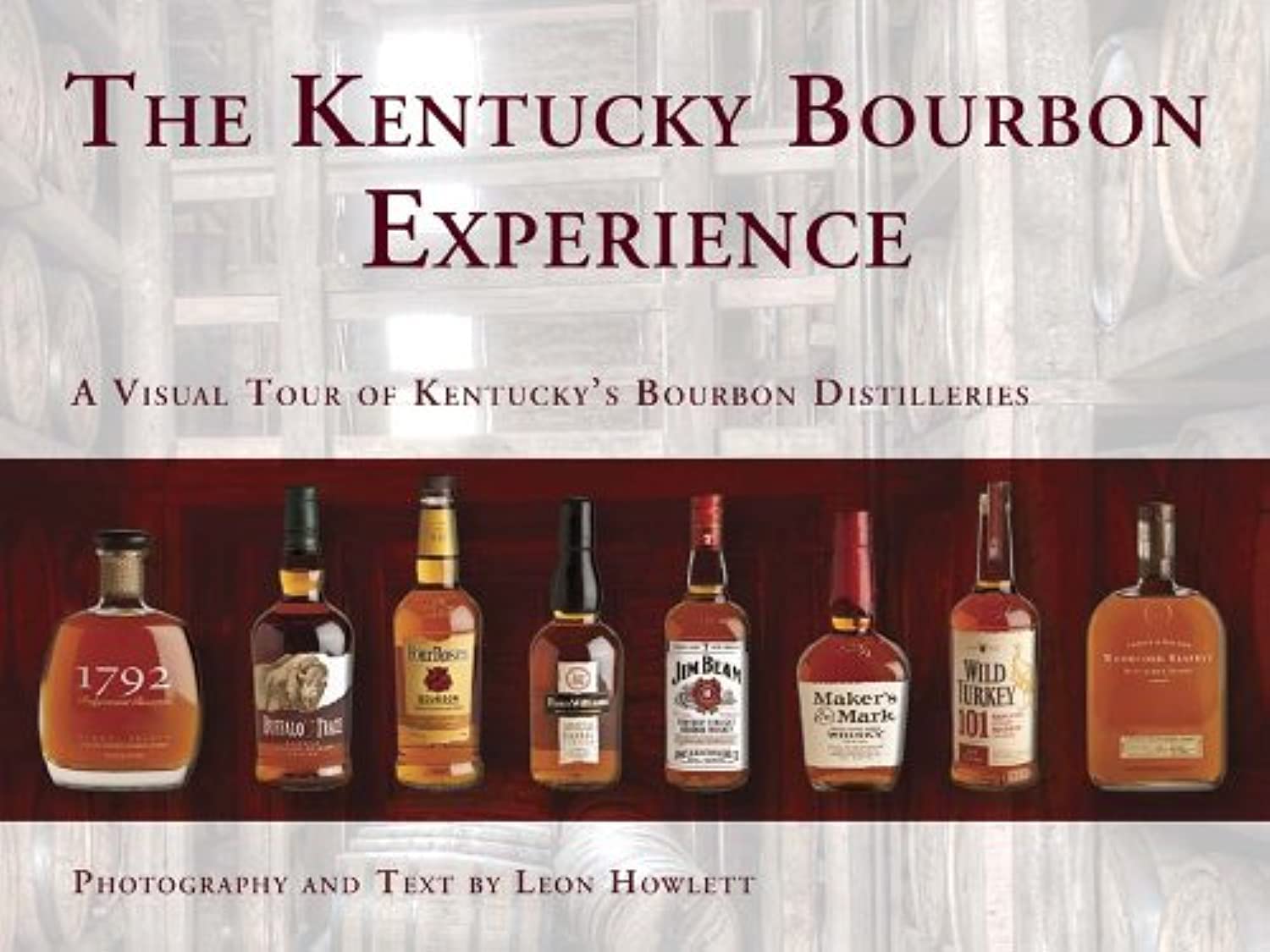 The Kentucky Bourbon Experience: A Visual Tour Of Kentuckys Bourbon Distilleries
