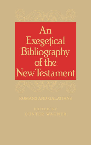 An Exegetical Bibliography Of The New Testament: Romans And Galations,New