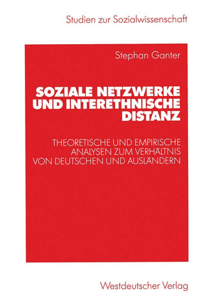 Soziale Netzwerke und interethnische Distanz: Theoretische und empirische Analysen zum Verhltnis von Deutschen und Auslndern (St,Used