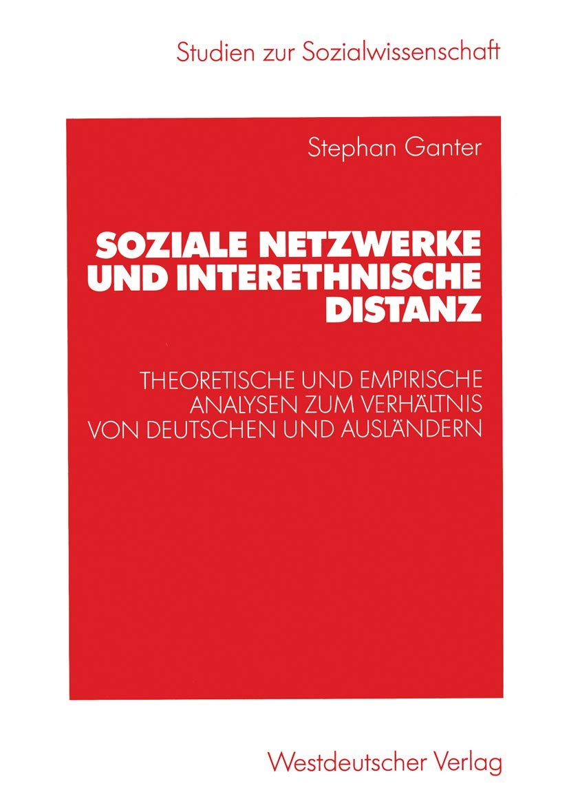 Soziale Netzwerke und interethnische Distanz: Theoretische und empirische Analysen zum Verhltnis von Deutschen und Auslndern (St,Used