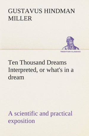Ten Thousand Dreams Interpreted, or what's in a dream: a scientific and practical exposition,Used