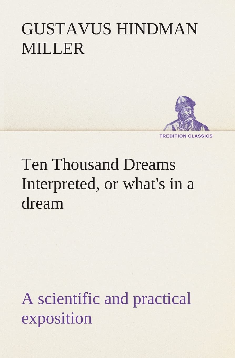 Ten Thousand Dreams Interpreted, or what's in a dream: a scientific and practical exposition,Used