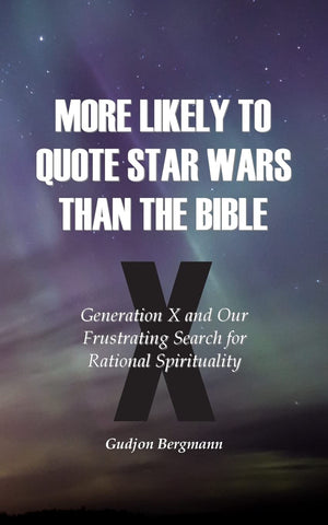 More Likely to Quote Star Wars than the Bible: Generation X and Our Frustrating Search for Rational Spirituality,Used
