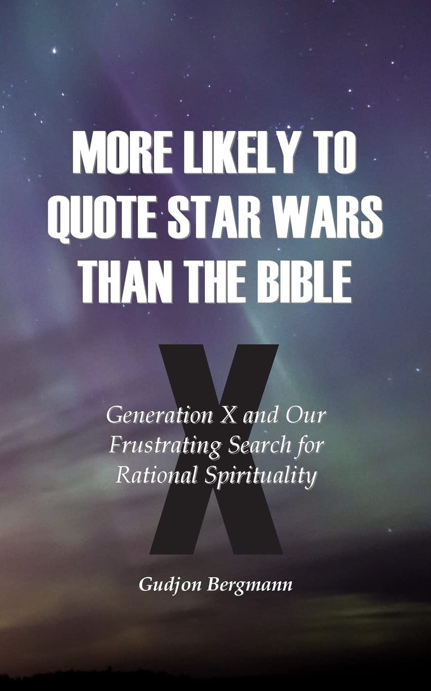 More Likely to Quote Star Wars than the Bible: Generation X and Our Frustrating Search for Rational Spirituality,Used