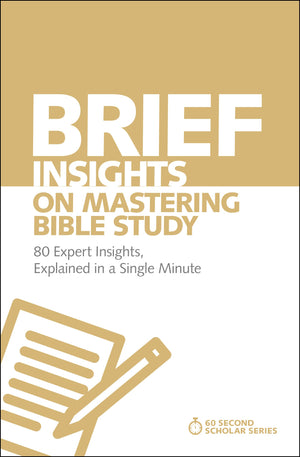 Brief Insights on Mastering Bible Study: 80 Expert Insights, Explained in a Single Minute (60Second Scholar Series),New