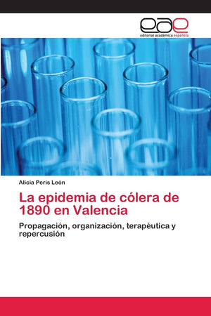 La epidemia de clera de 1890 en Valencia: Propagacin, organizacin, teraputica y repercusin (Spanish Edition),Used