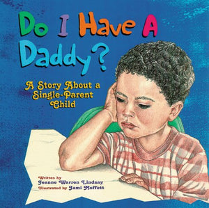 Do I Have A Daddy?: A Story About A Singleparent Child