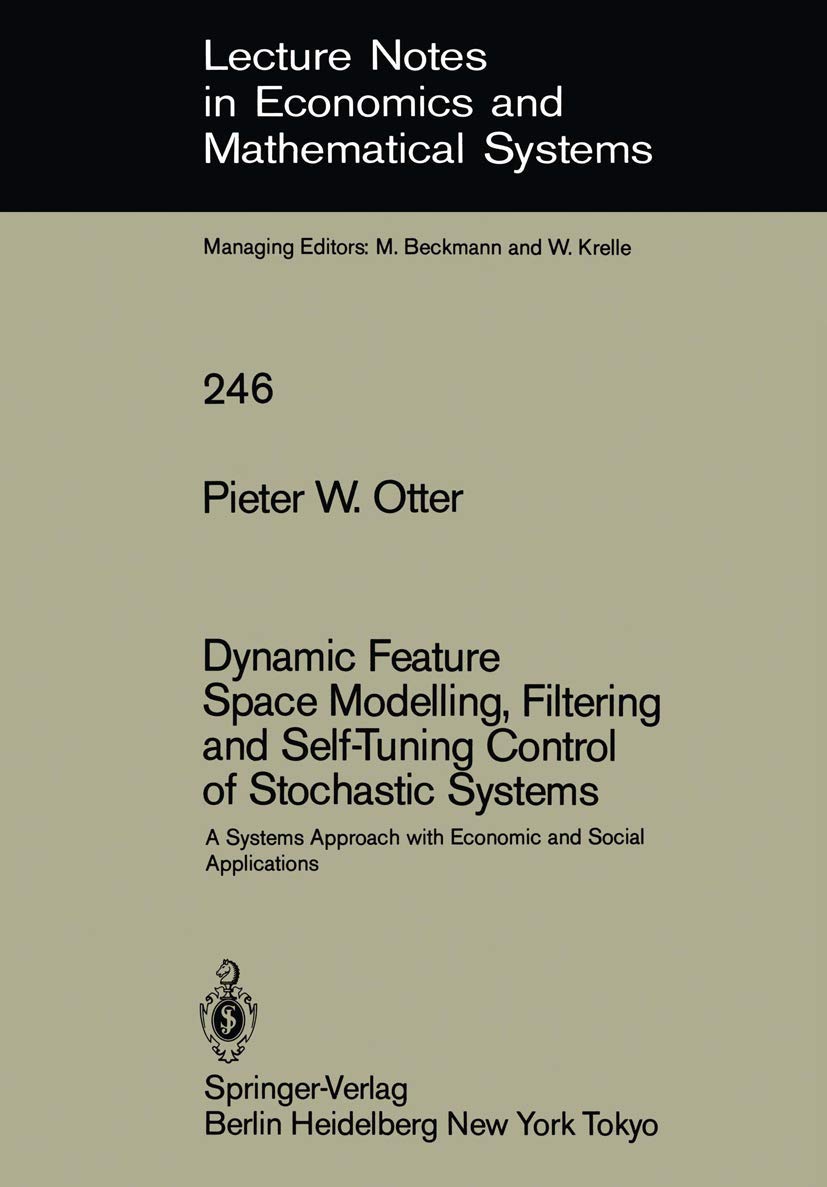 Dynamic Feature Space Modelling, Filtering and SelfTuning Control of Stochastic Systems: A Systems Approach with Economic and S,Used