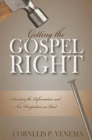 Getting the Gospel Right: Assessing the Reformation and New Perspectives on Paul,Used