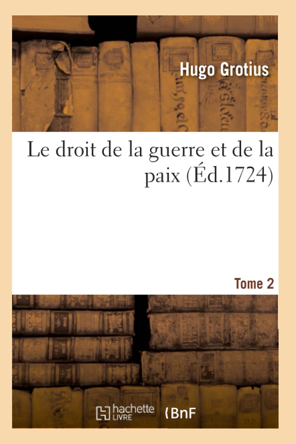 Le Droit De La Guerre Et De La Paix. Tome 2 (D.1724) (Sciences Sociales) (French Edition),New