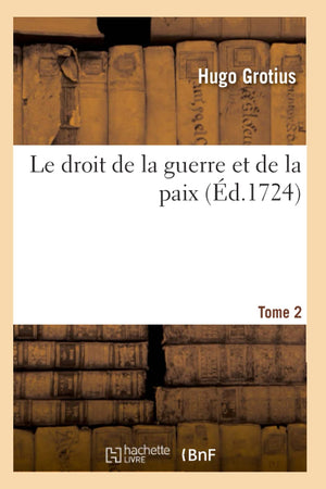 Le Droit De La Guerre Et De La Paix. Tome 2 (D.1724) (Sciences Sociales) (French Edition),New