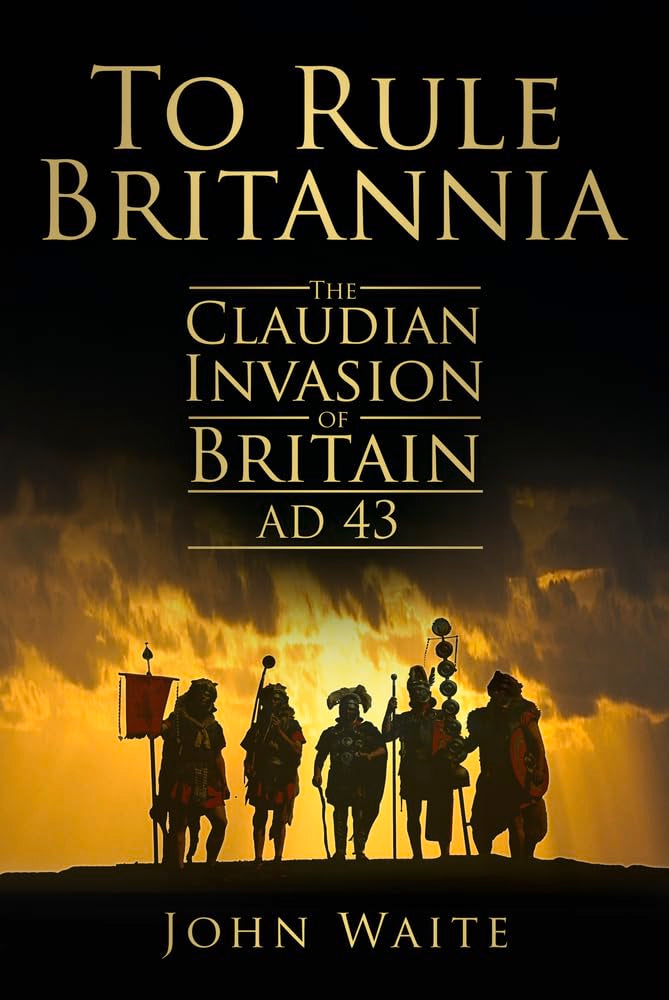 To Rule Britannia: The Claudian Invasion of Britain AD 43,Used