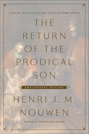 The Return Of The Prodigal Son Anniversary Edition: A Special Twoinone Volume, Including Home Tonight