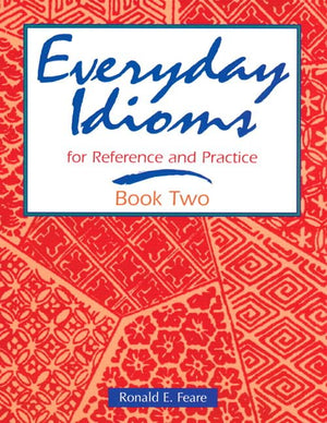 Everyday Idioms 2: For Reference and Practice,New