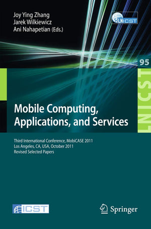 Mobile Computing, Applications, and Services: Third International Conference, MobiCASE 2011, Los Angeles, CA, USA, October 2427,Used