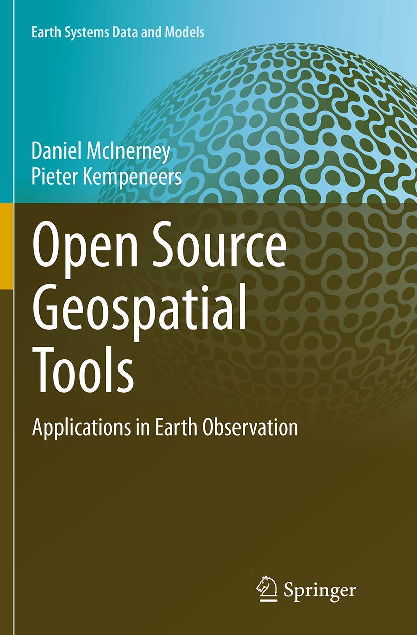 Open Source Geospatial Tools: Applications in Earth Observation (Earth Systems Data and Models, 3),Used