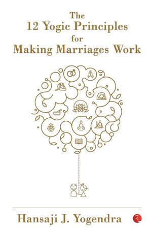 The 12 Yogic Principles for Making Marriages Work