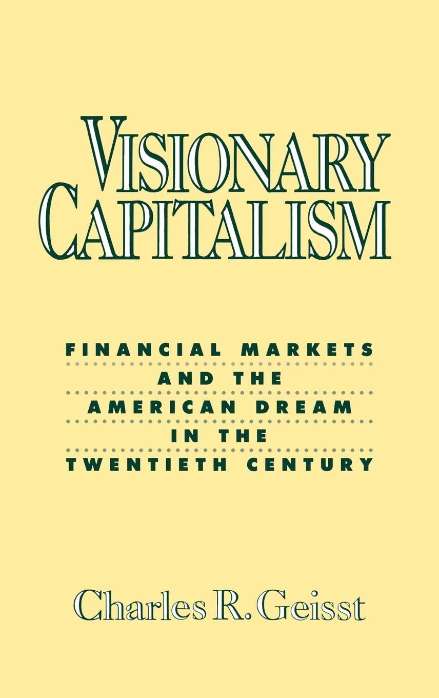 Visionary Capitalism: Financial Markets and the American Dream in the Twentieth Century,New