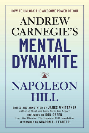 Andrew Carnegies Mental Dynamite: How to Unlock the Awesome Power of You