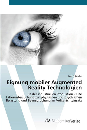 Eignung mobiler Augmented Reality Technologien: in der industriellen Produktion  Eine Laboruntersuchung zur physischen und psyc,Used