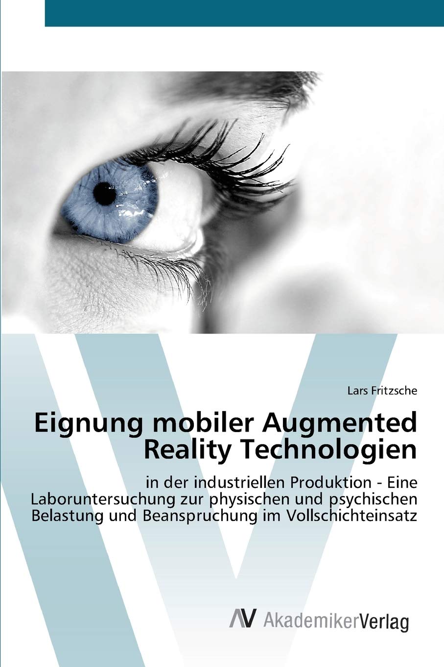 Eignung mobiler Augmented Reality Technologien: in der industriellen Produktion  Eine Laboruntersuchung zur physischen und psyc,Used