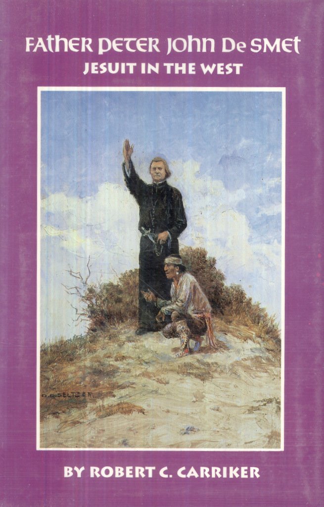 Father Peter John De Smet: Jesuit In The West (Oklahoma Western Biographies),Used
