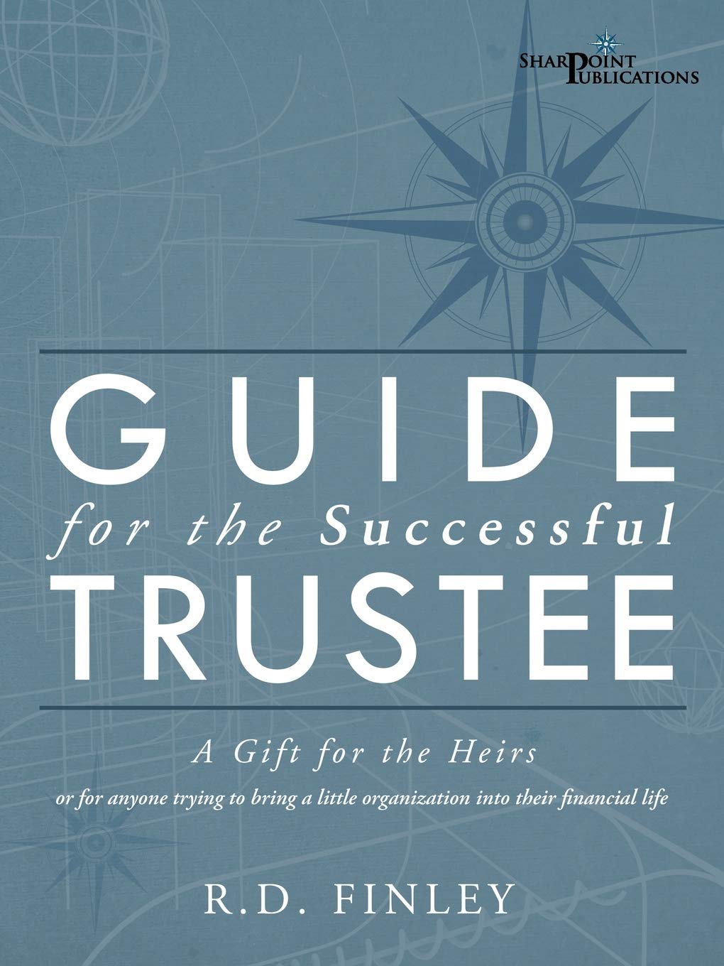 Guide For The Successful Trustee: A Gift For The Heirs,Used