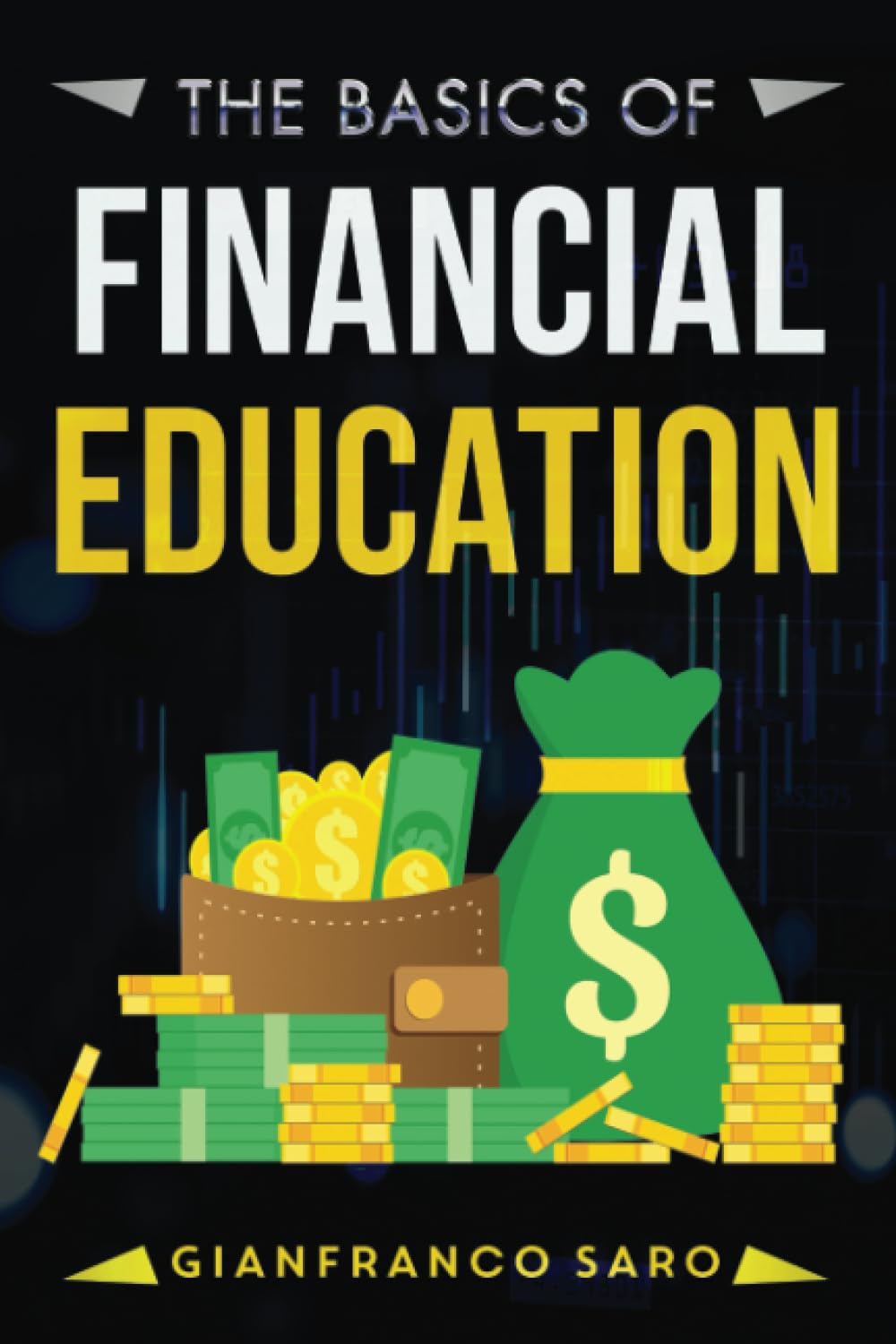 The Basics of Financial Education: A Guide for Beginners on How to Grow the Right Skills for Financial Freedom and Economic Inde,New