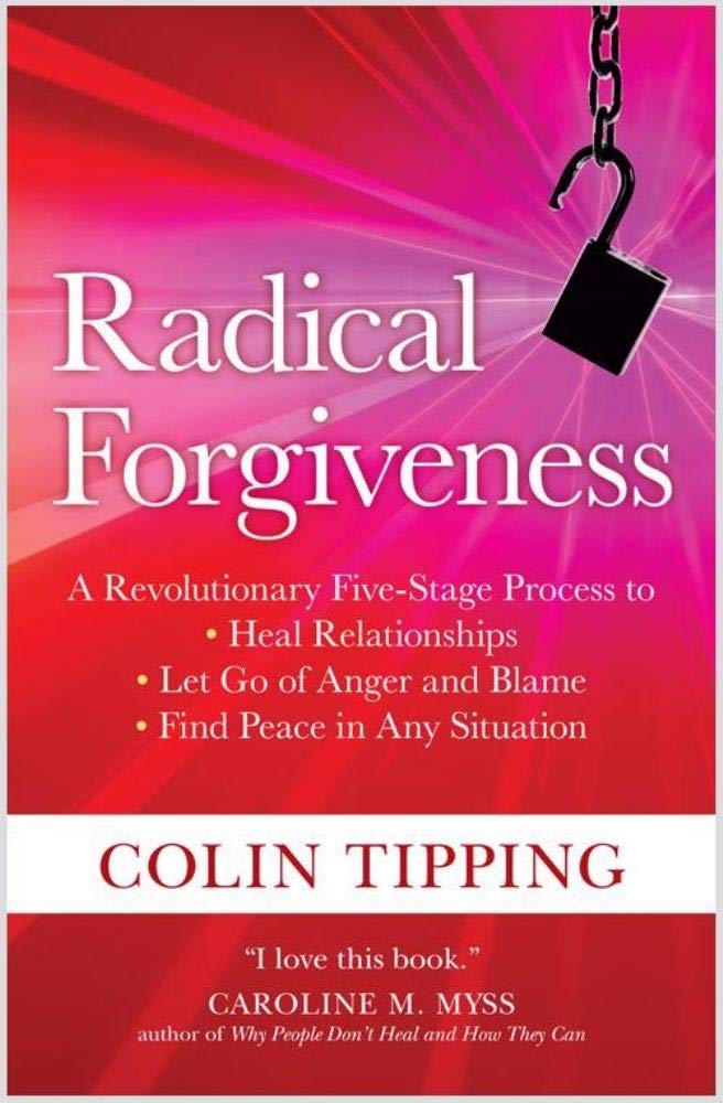 Radical Forgiveness: A Revolutionary FiveStage Process to: Heal Relationships, Let Go of Anger and Blame, and Find Peace in Any,Used