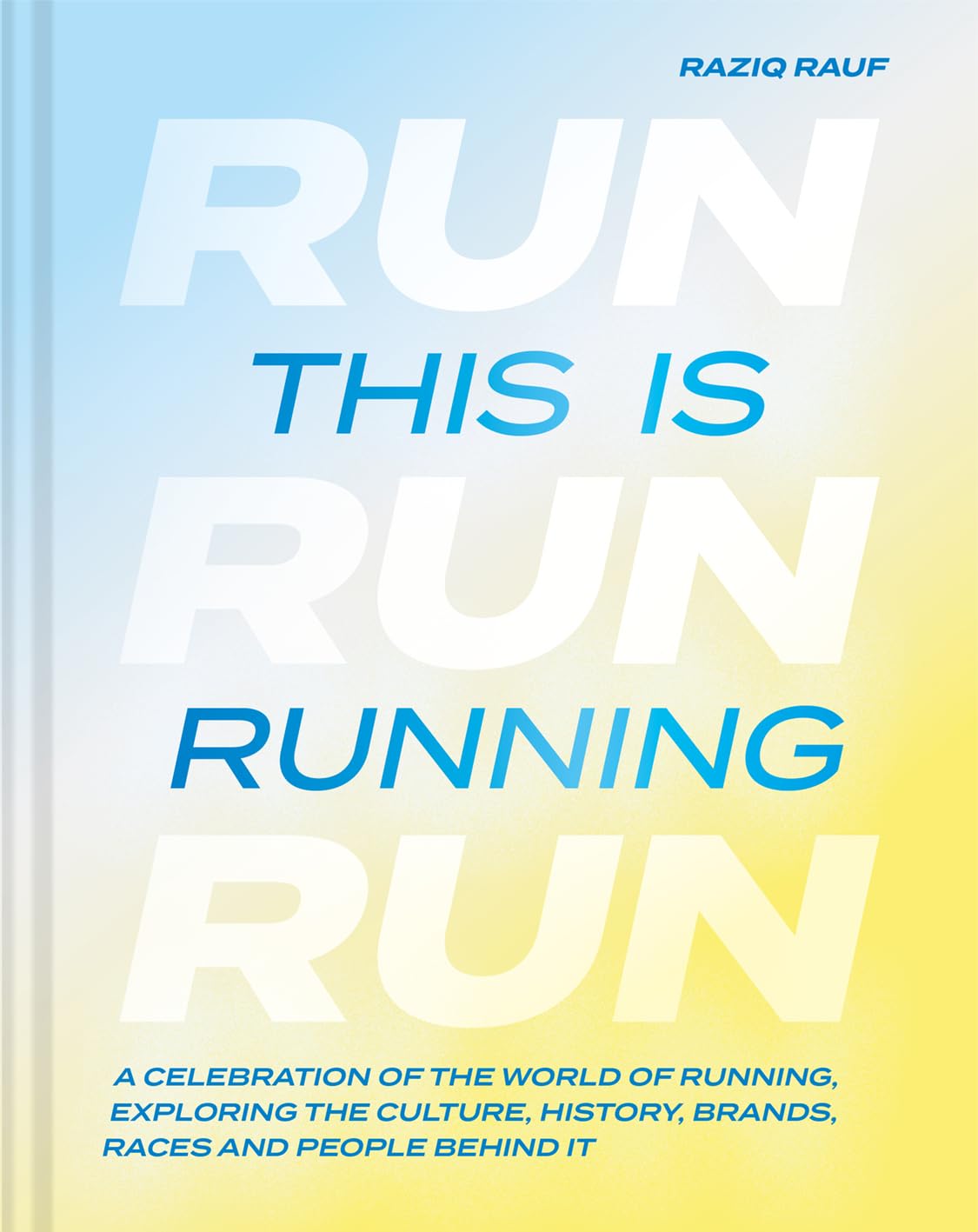This Is Running: A Celebration Of The World Of Running, Exploring The Culture, History, Brands, Races And People Behind It