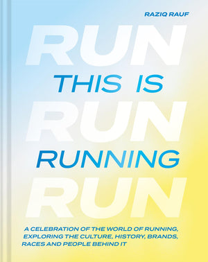 This Is Running: A Celebration Of The World Of Running, Exploring The Culture, History, Brands, Races And People Behind It