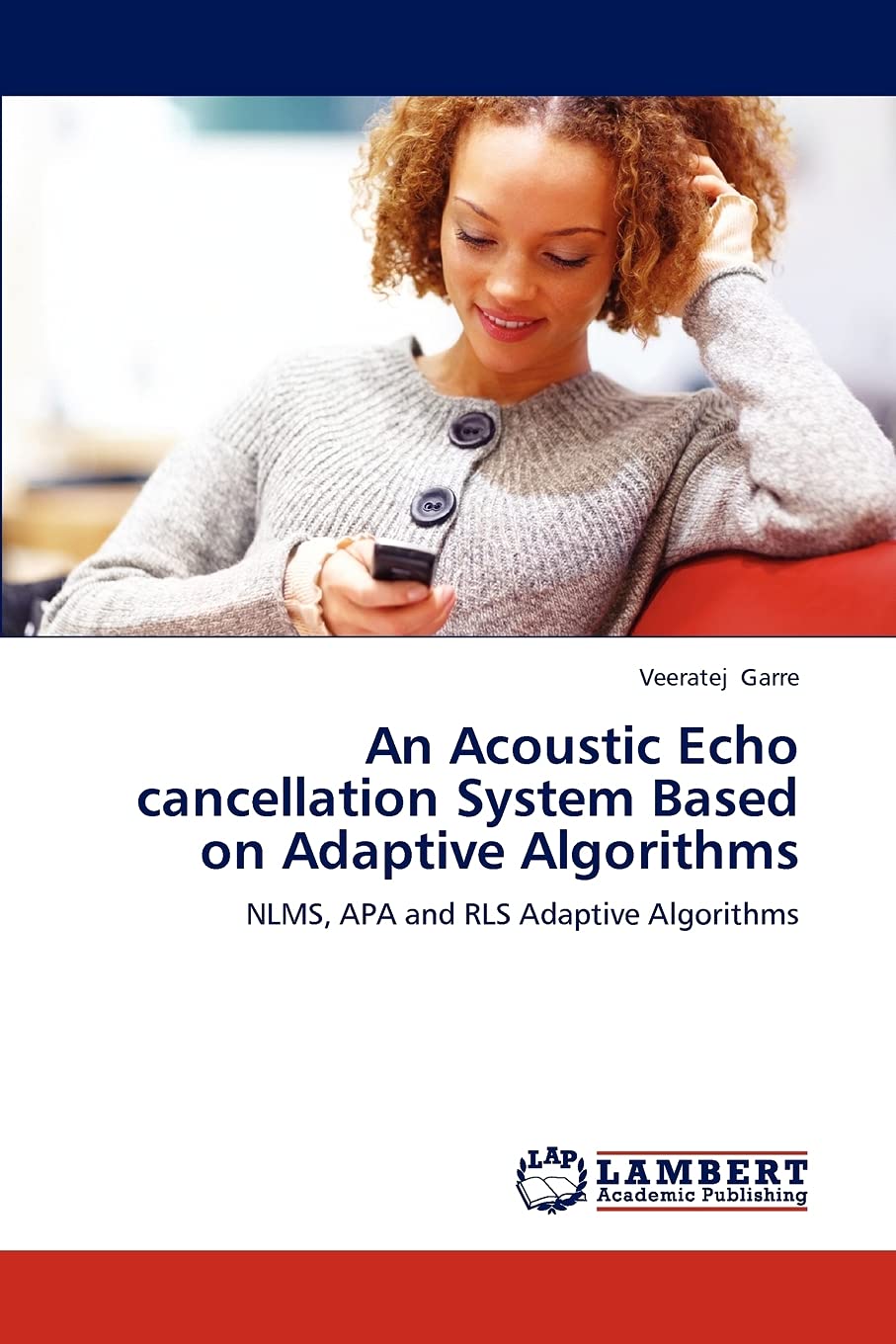 An Acoustic Echo cancellation System Based on Adaptive Algorithms: NLMS, APA and RLS Adaptive Algorithms,Used