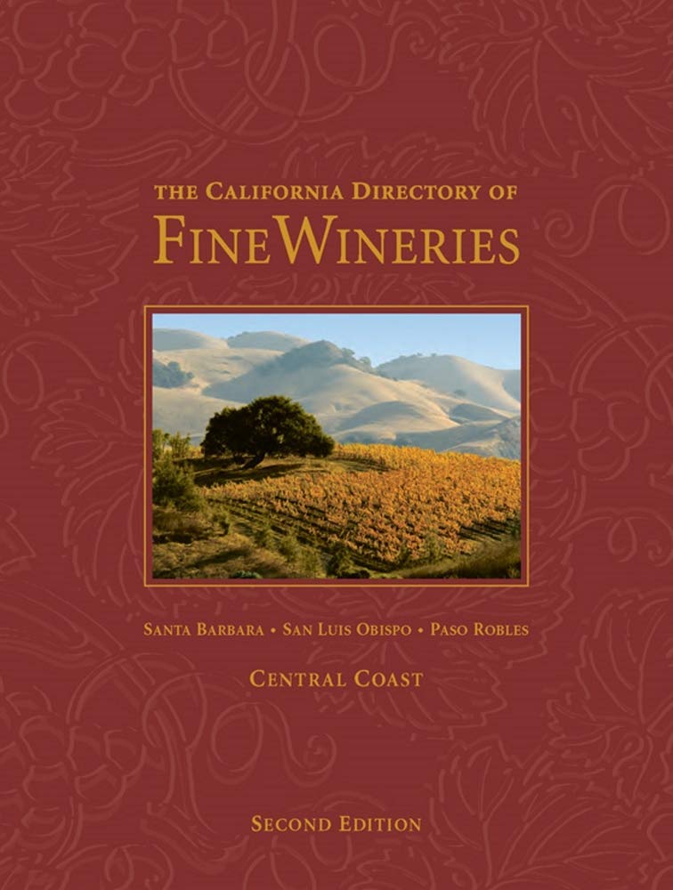 The California Directory Of Fine Wineries: Central Coast: Santa Barbara, San Luis Obispo, Paso Robles,New