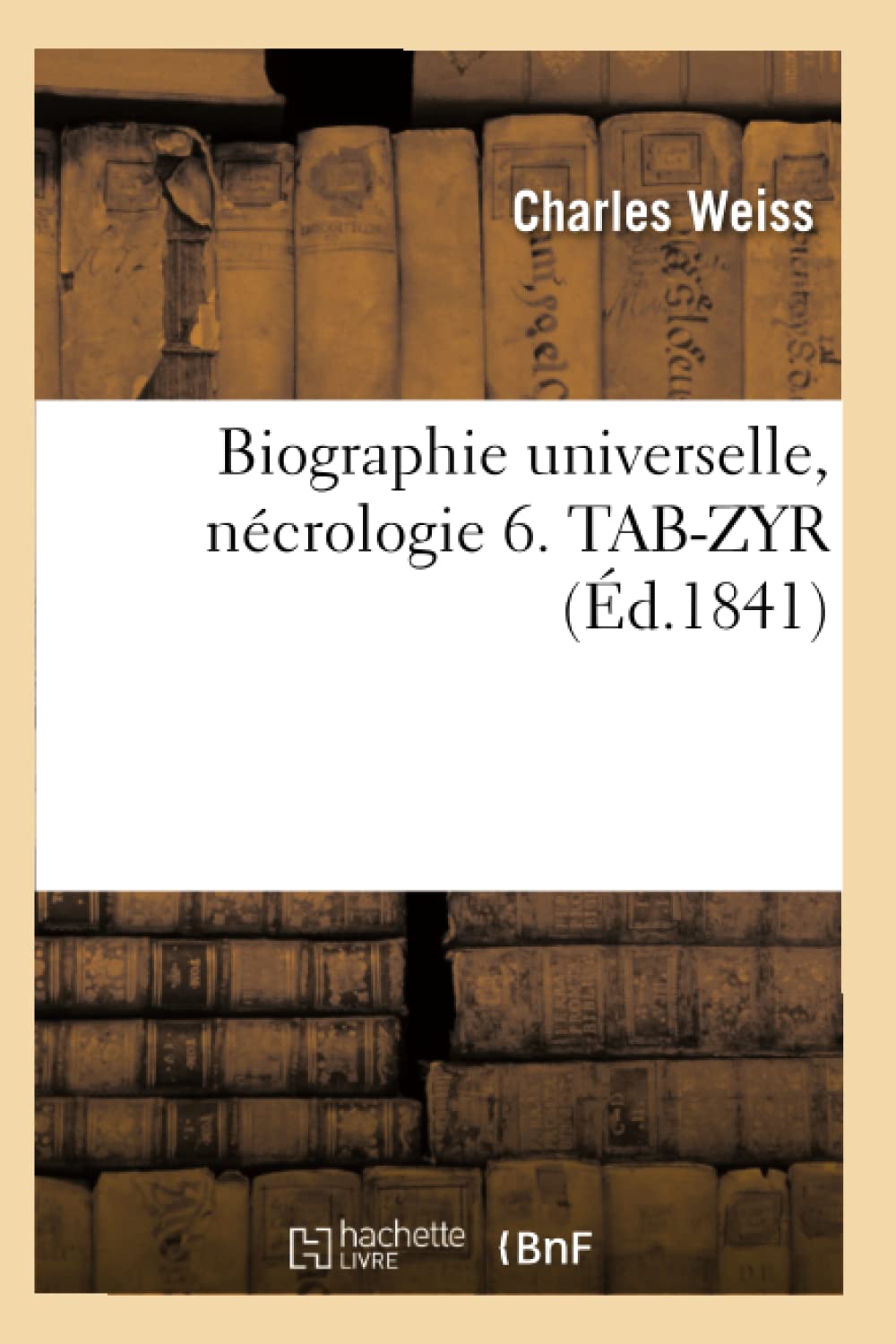 Biographie Universelle, Ncrologie 6. Tabzyr (D.1841) (Histoire) (French Edition),Used