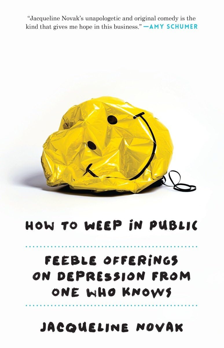 How To Weep In Public: Feeble Offerings On Depression From One Who Knows