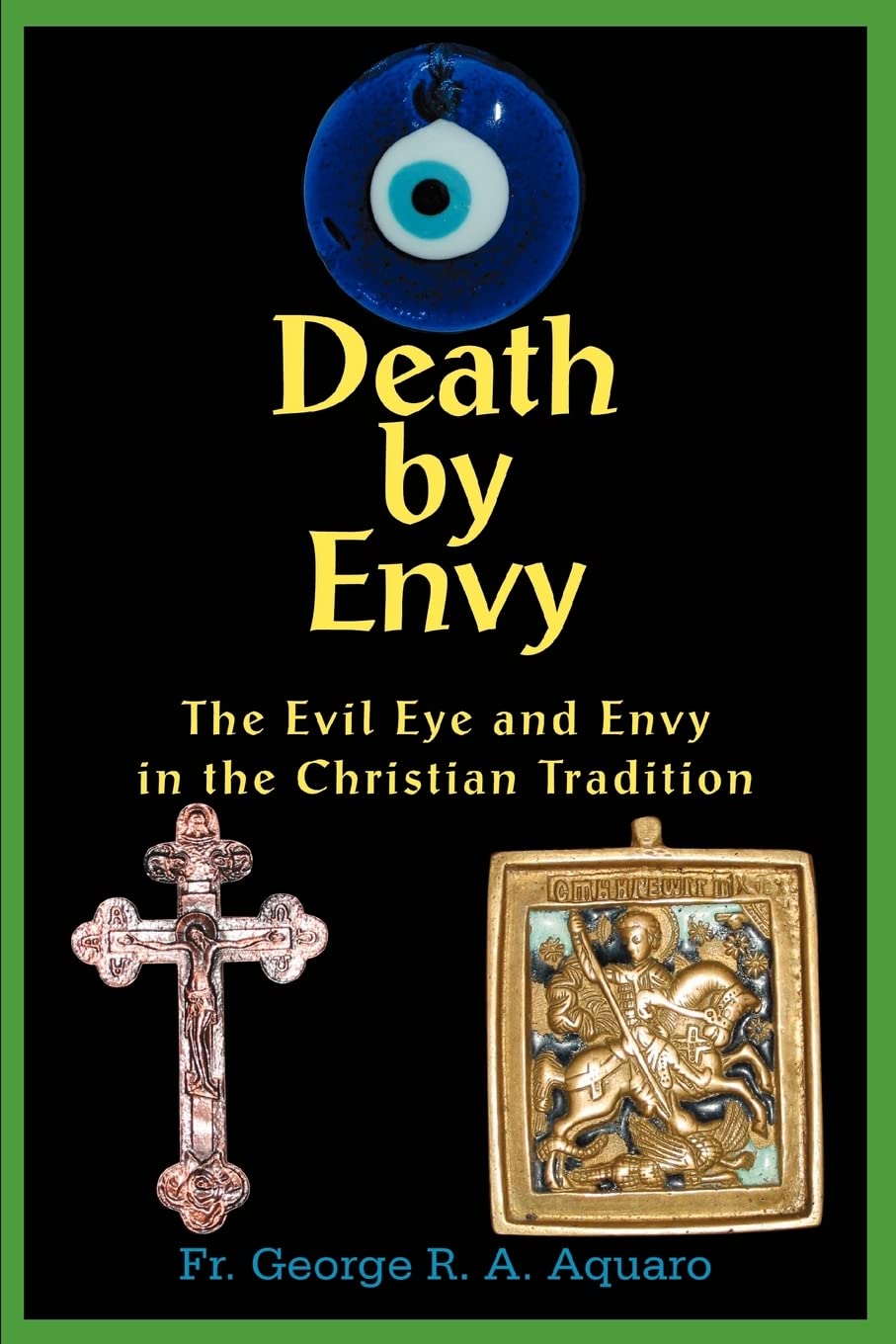 Death by Envy: The Evil Eye and Envy in the Christian Tradition,Used