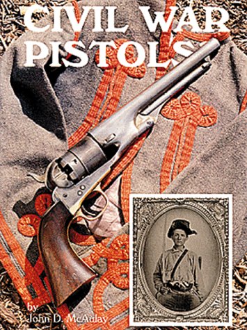 Civil War Pistols: A Survey Of Handguns Of The American Civil War