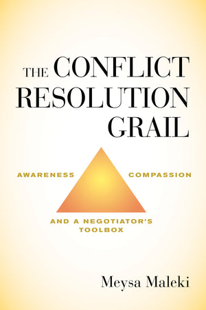 The Conflict Resolution Grail: Awareness, Compassion and a Negotiators Toolbox,Used