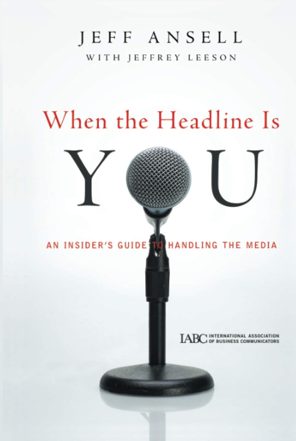 When the Headline Is You: An Insider's Guide to Handling the Media,New