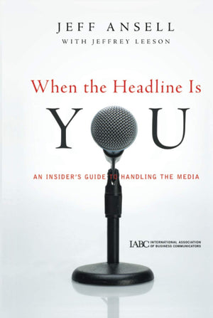 When the Headline Is You: An Insider's Guide to Handling the Media,Used