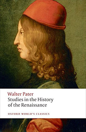 Studies in the History of the Renaissance (Oxford World's Classics),New
