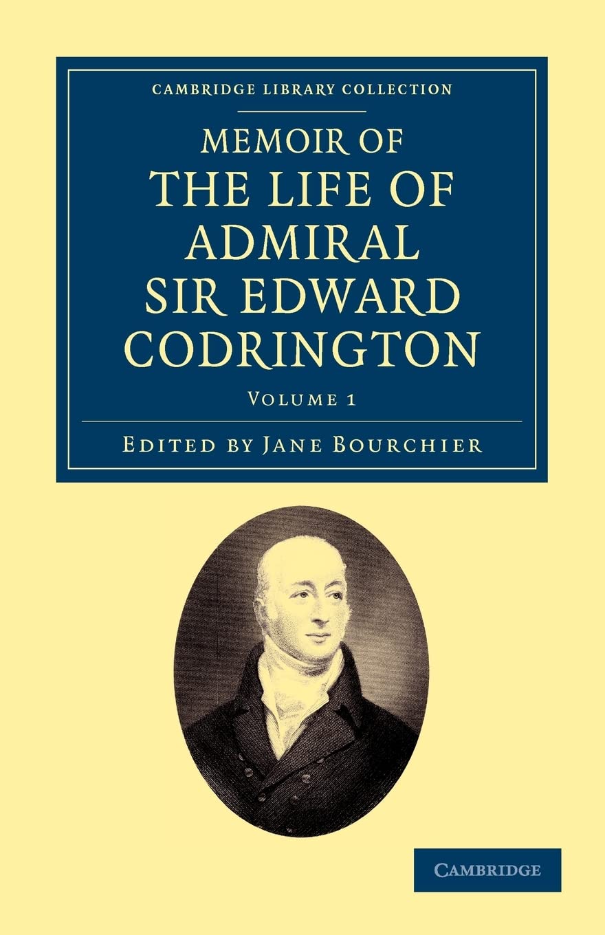 Memoir of the Life of Admiral Sir Edward Codrington (Cambridge Library Collection  Naval and Military History) (Volume 1),Used