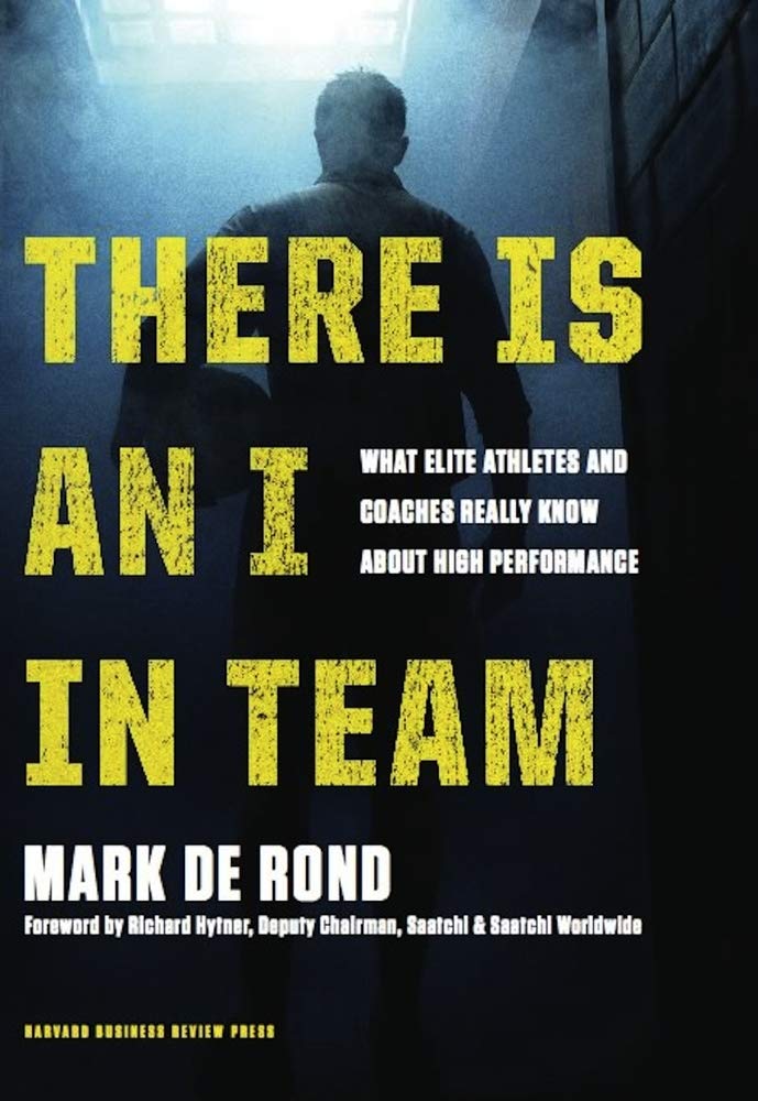 There Is An I In Team: What Elite Athletes And Coaches Really Know About High Performance