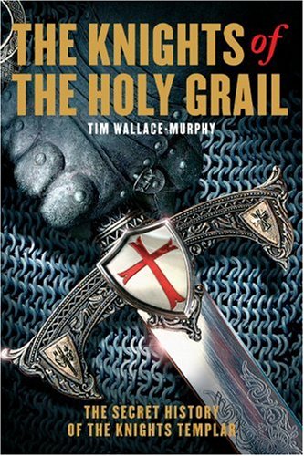 The Knights of the Holy Grail: The Secret History of The Knights Templar