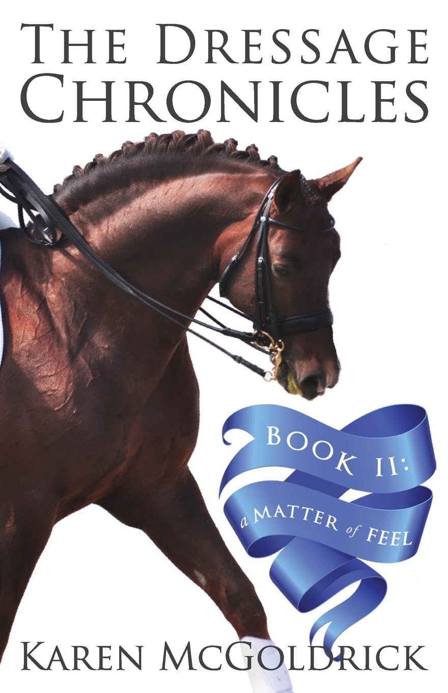 A Matter Of Feel: Book Ii Of The Dressage Chronicles