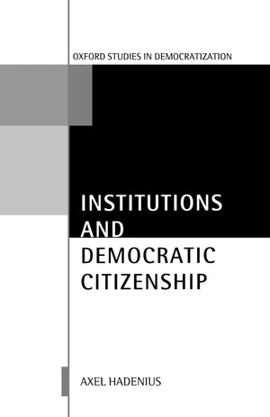 Institutions And Democratic Citizenship (Oxford Studies In Democratization)